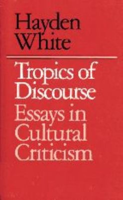 Tropics of Discourse : Essays in Cultural Criticism Paperback Hay