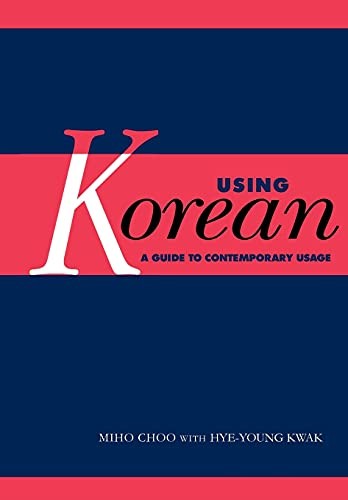 Using Korean: A Guide to Contemporary Usage,Miho Choo