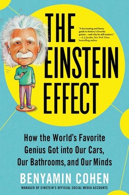 The Einstein Effect: How the World's Favorite Genius Got into Our Cars, Our ...