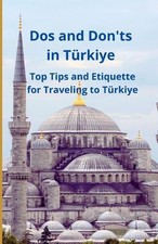 Dos and Don'ts in Trkiye: Top Tips and Etiquette for Traveling to T?rkiye by Bah