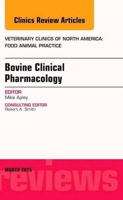 Bovine Clinical Pharmacology, An Issue of Veterinary Clinics ... - 9780323356688