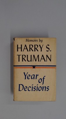 Year of Decisions, Harry S Truman, Doubleday, 1955, Hardcover