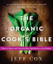 Organic Cook's Bible : How to Select and Cook the Best Ingredients on the Mar...