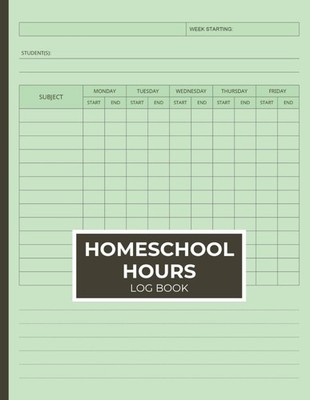 Homeschool Hours Log Book: Track Learning Hours, Stay Organized, and Manage Week