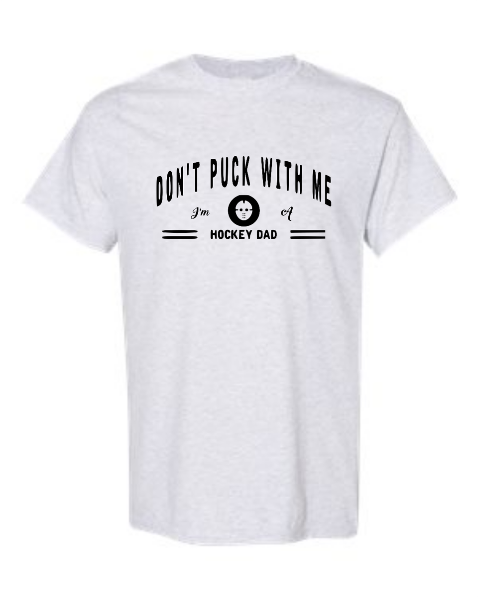 DON'T PUCK WITH ME I'M A HOCKEY DAD FUNNY T-SHIRT PARODY GRAPHIC HOCKEY DAD  TEE
