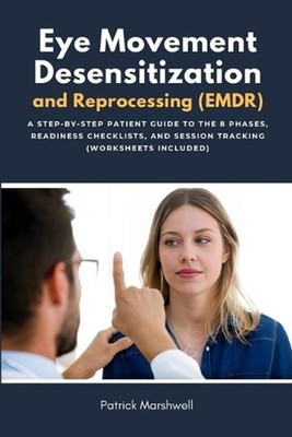 Eye Movement Desensitization and Reprocessing (EMDR): A Step-by-Step Patient Gui