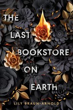 The Last Bookstore on Earth by Braun-Arnold