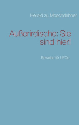 Außerirdische: Sie sind hier! Beweise für UFOs Herold Zu Moschdehner Taschenbuch