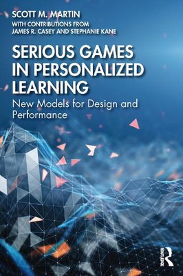Serious Games in Personalized Learning: New Models for Design and Performance by