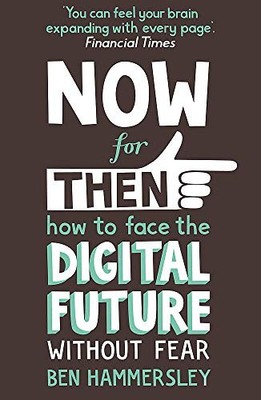 Now For Then: How to Face the Digital Future Without Fear,Ben Ha