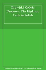 Brytyjski Kodeks Drogowy: The Highway Code in Polish By unknown 