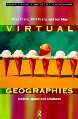 Virtual Geographies : Bodies, Space and Relations, Paperback by Crang, Mike (...