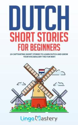 Dutch Short Stories for Beginners: 20 Captivating Short Stories to Learn Dutch &