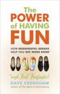 The Power of Having Fun: How Meaningful Breaks Help You Get More Done by 
