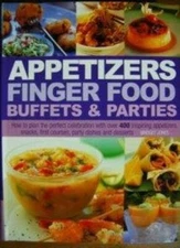 Appetizers Finger Food Buffets and Parties: How to Plan the Perf