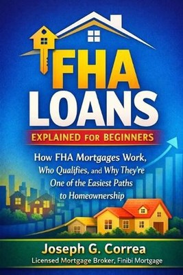 FHA Loans Explained for Beginners: How FHA Mortgages Work, Who Qualifies, and Wh