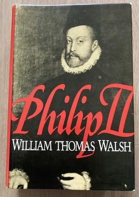 Philip II by William Thomas Walsh - 1987