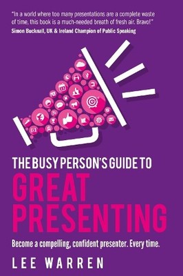The Busy Person's Guide To Great Presen..., Warren, Lee