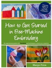 How to Get Started in Free-Machine Embroidery, Price, Margo, Used; Very Good  Bo