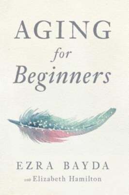 Aging for Beginners by Ezra Bayda: Used