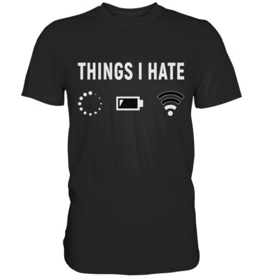Lustiges Programmierer Computer Gamer Geschenk | Things I Hate T-Shirt
