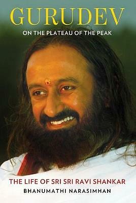 Gurudev: On The Plateau of The Peak: The Life of Sri Sri Ravi Shankar