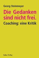 Die Gedanken Sind Nicht Frei. | Georg Steinmeyer | Coaching: Eine Kritik | Buch