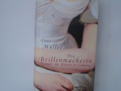 Die Brillenmacherin: Roman Roman Müller, Titus: