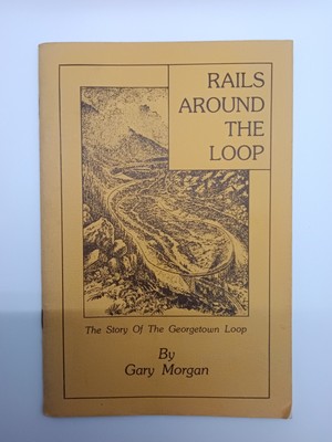 RAILS AROUND THE LOOP : The Story of The Georgetown Loop by Gary Morgan