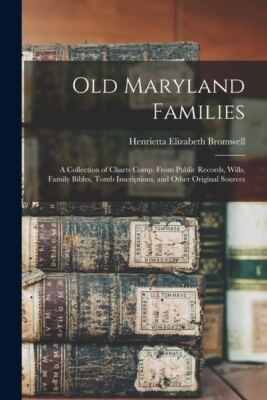Old Maryland Families; A Collection Of Charts Comp  From Public Records, Wi...