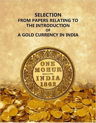 Selection From Papers Relating To The Introduction Of A Gold C 1899 [Hardcover]