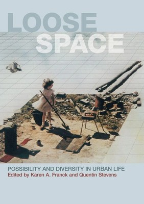 Loose Space Possibility and Diversity in Urban Life Karen Franck (u. a.) Buch