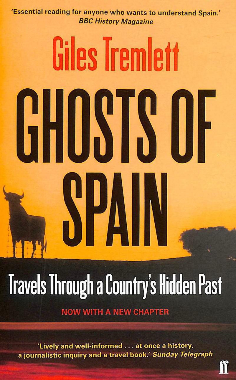 Ghosts of Spain: Travels Through a Country's Hidden Past by Tremlett, Giles
