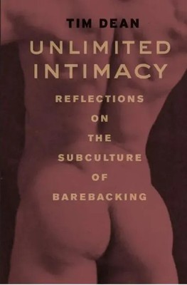 Unlimited Intimacy | Reflections on the Subculture of Barebacking | Tim Dean