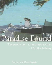 Paradise Found: The people, restaurants and recipes of St. Barthélemy