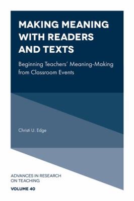 Making Meaning With Readers and Texts : Beginning Teachers Meaning-making fro...