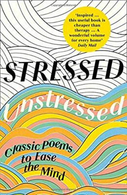Stressed, Unstressed: Classic Poems to Ease the Mind