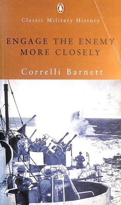 Engage the Enemy More Closely by Barnett, Correlli