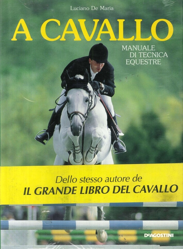 A cavallo. Manuale di tecnica equestre - [Istituto Geografico De Agostini]