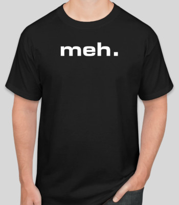 Meh Funny Sarcastic Gift Dont Care Nerd Geek workout tee tshirt t shirt s-2xl
