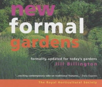 New Formal Gardens : A Modern Approach to Formal Design Jill Bill