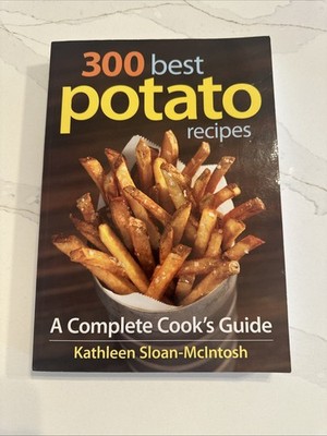 300 Best Potato Recipes : A Complete Cook's Guide Kathleen Sloan-