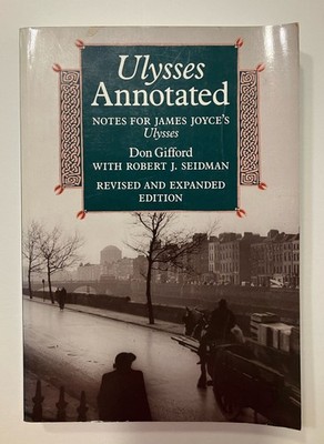 Ulysses Annotated: Notes for James Joyce's Ulysses by Don Gifford California PB