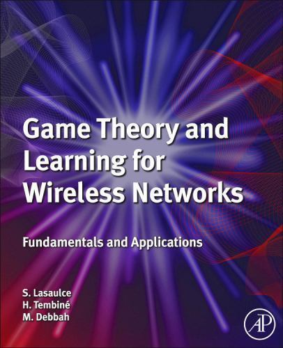 Game Theory and Learning for Wireless Networks Fundamentals and Applications