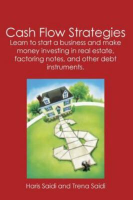 Cash Flow Strategies: Learn to start a business and make money investing in...