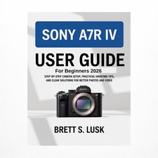 Sony A7R IV User Manual Guide for Beginners