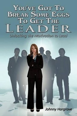 You've Got To Break Some Eggs To Get The Leader: Unlocking the Motivation to Lea