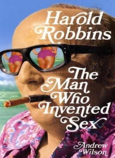 Harold Robbins The Man Who Invented Sex Hardcover – October 22 2007 for