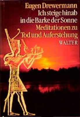 Ich steige hinab in die Barke der Sonne: Meditationen zu Tod und Auferstehung Me