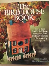 The Bird House Book: How to Build Fanciful Bird Houses and Feeders, from  - GOOD